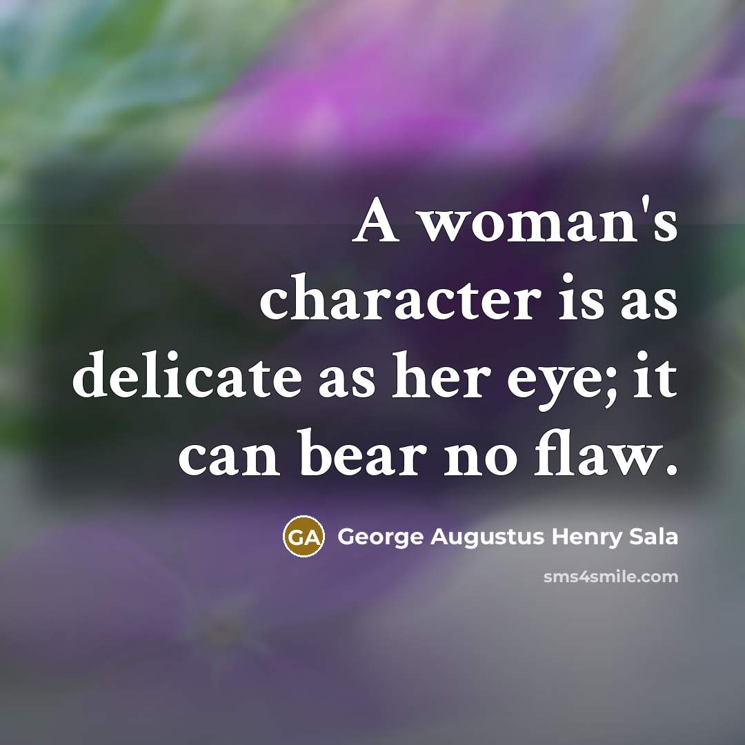 “A woman's character is as delicate as her eye; it…” quote by George Augustus Henry Sala