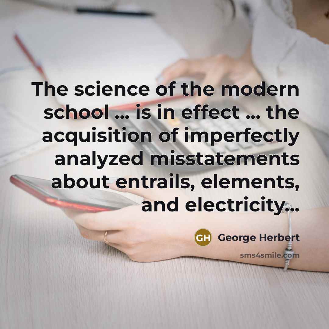 “The science of the modern school ... is in effect…” quote by George Herbert