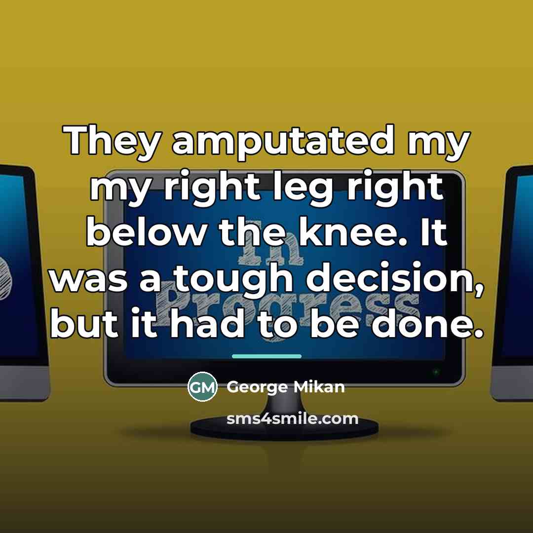 “They amputated my my right leg right below the knee.…” quote by George Mikan