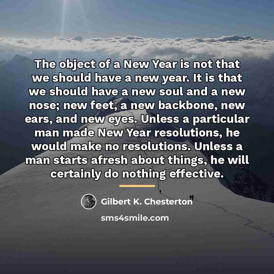 “The object of a New Year is not that we…” quote by Gilbert K. Chesterton