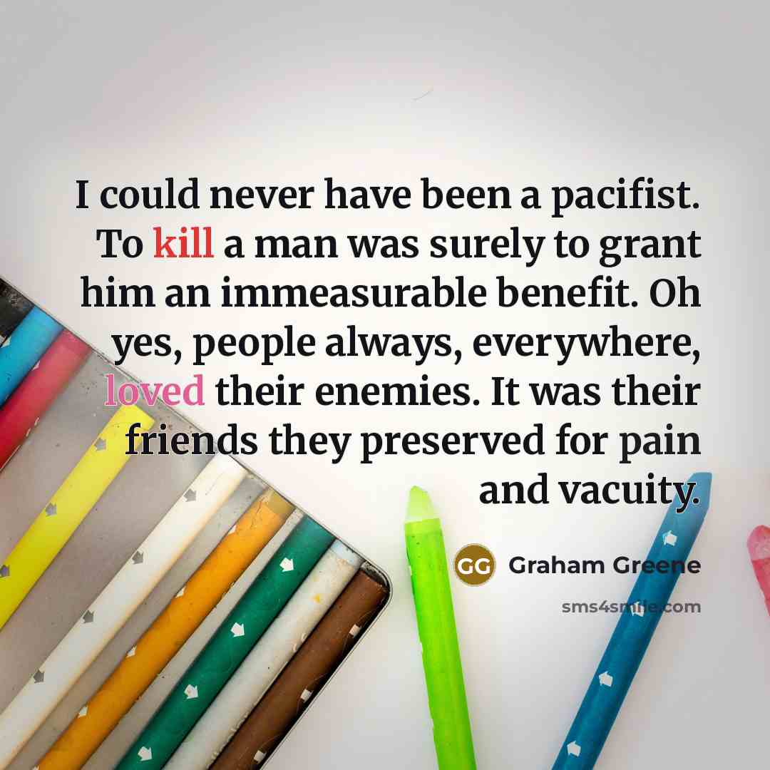 “I could never have been a pacifist. To kill a…” quote by Graham Greene