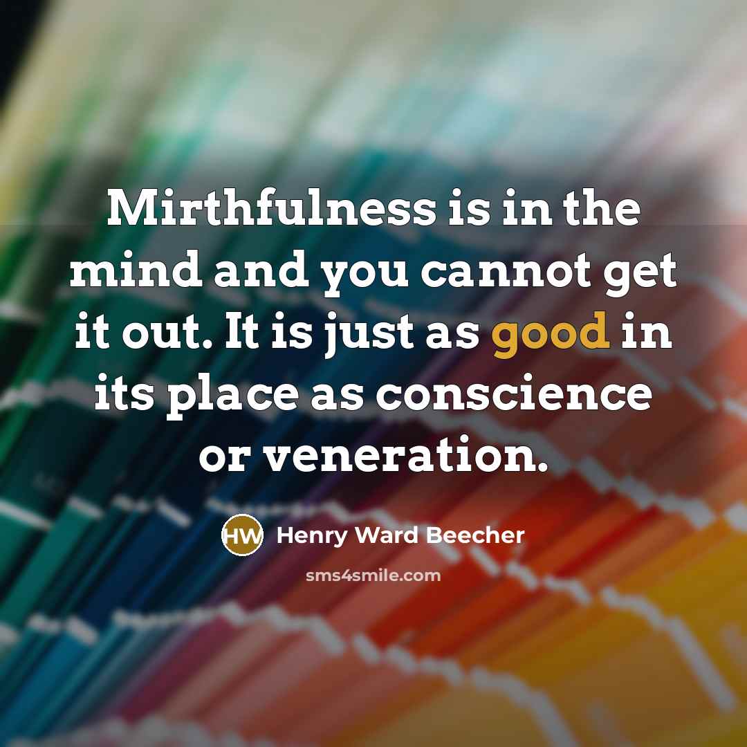 “Mirthfulness is in the mind and you cannot get it…” quote by Henry Ward Beecher