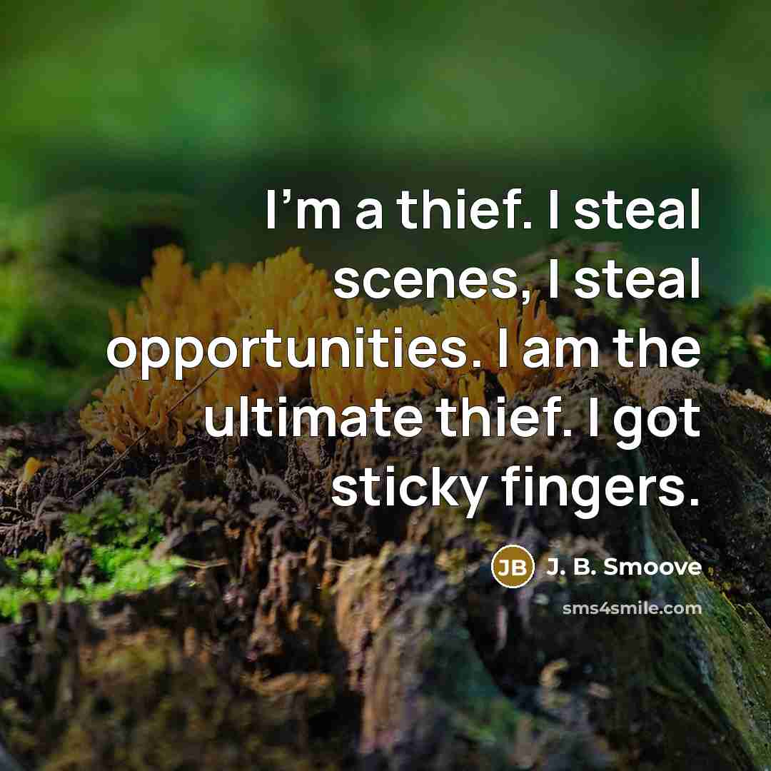 “I'm a thief. I steal scenes, I steal opportunities. I…” quote by J. B. Smoove