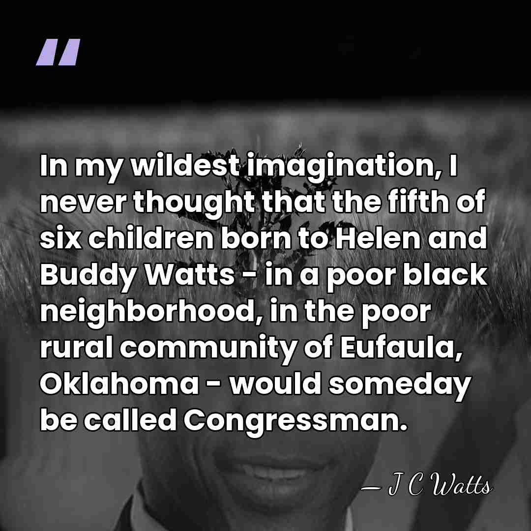 In my wildest imagination, I never thought that the fifth of six&hellip; - J C Watts