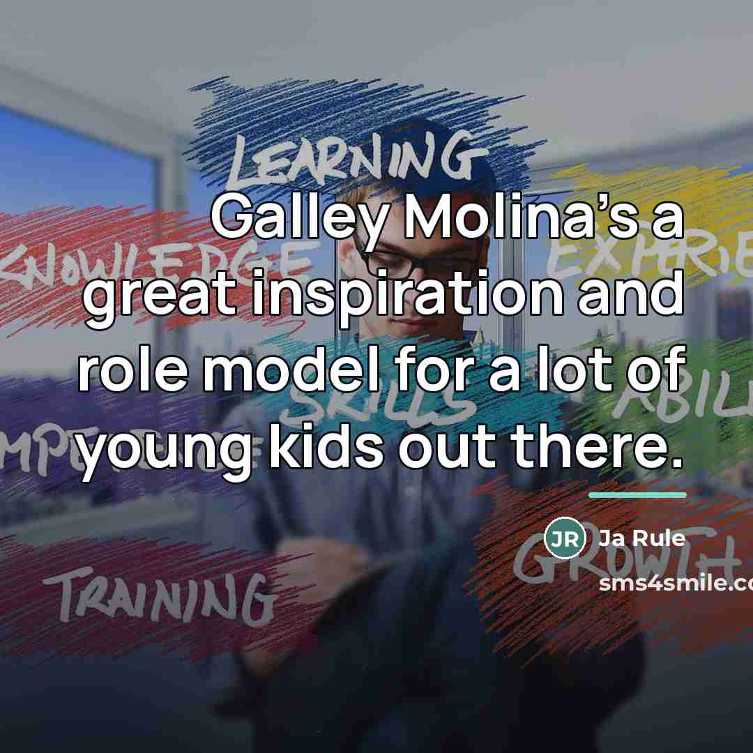 “Galley Molina's a great inspiration and role model for a…” quote by Ja Rule