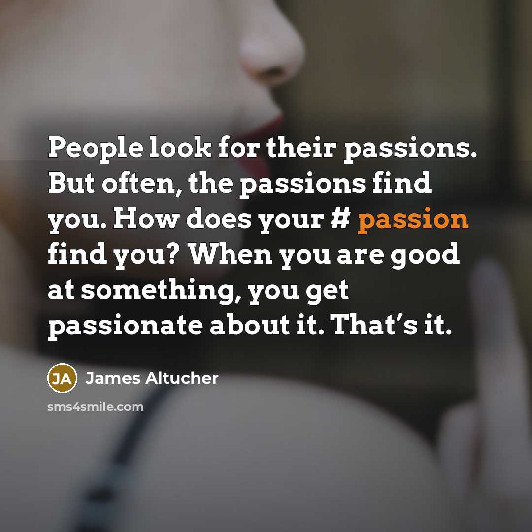 “People look for their passions. But often, the passions find…” quote by James Altucher