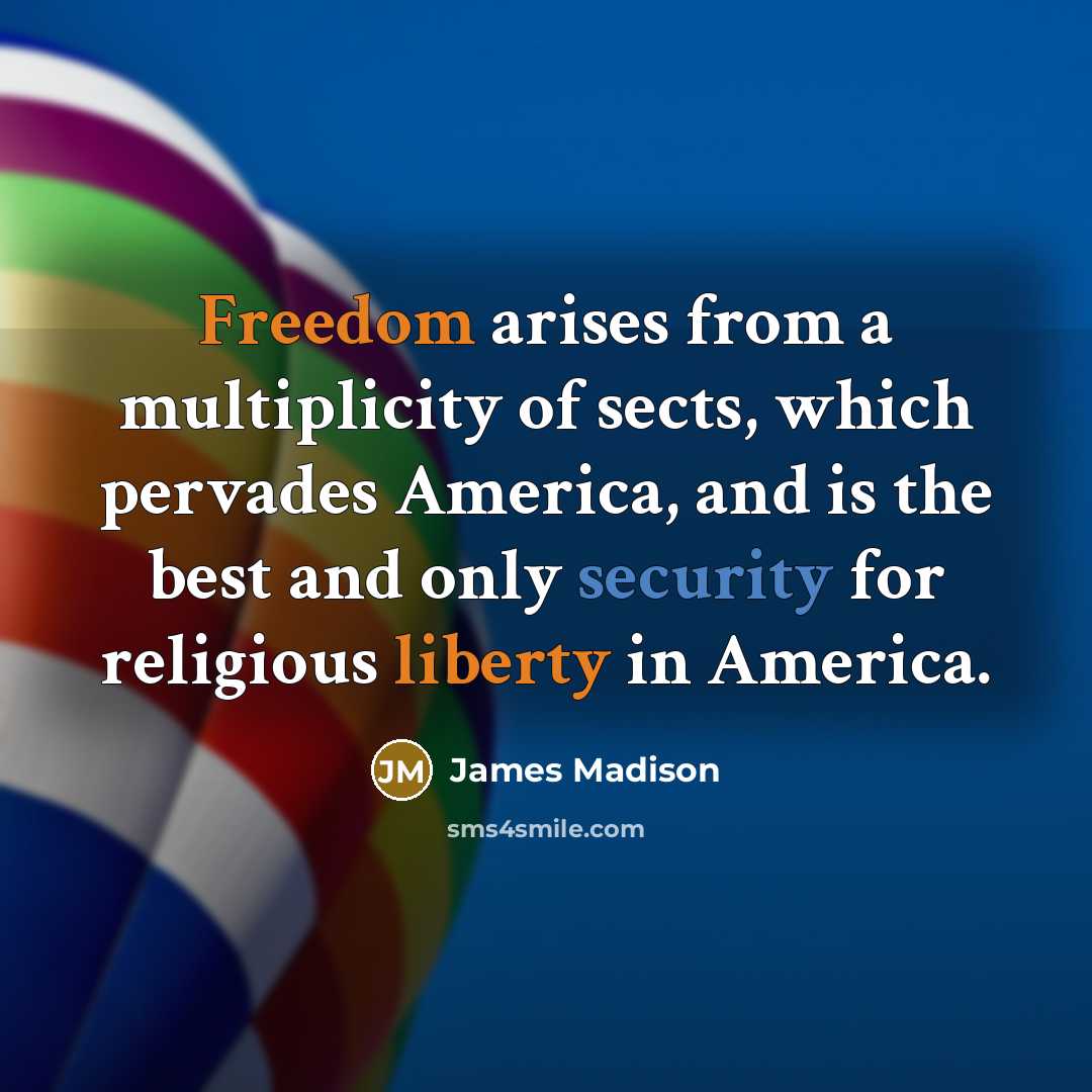 “Freedom arises from a multiplicity of sects, which pervades America,…” quote by James Madison