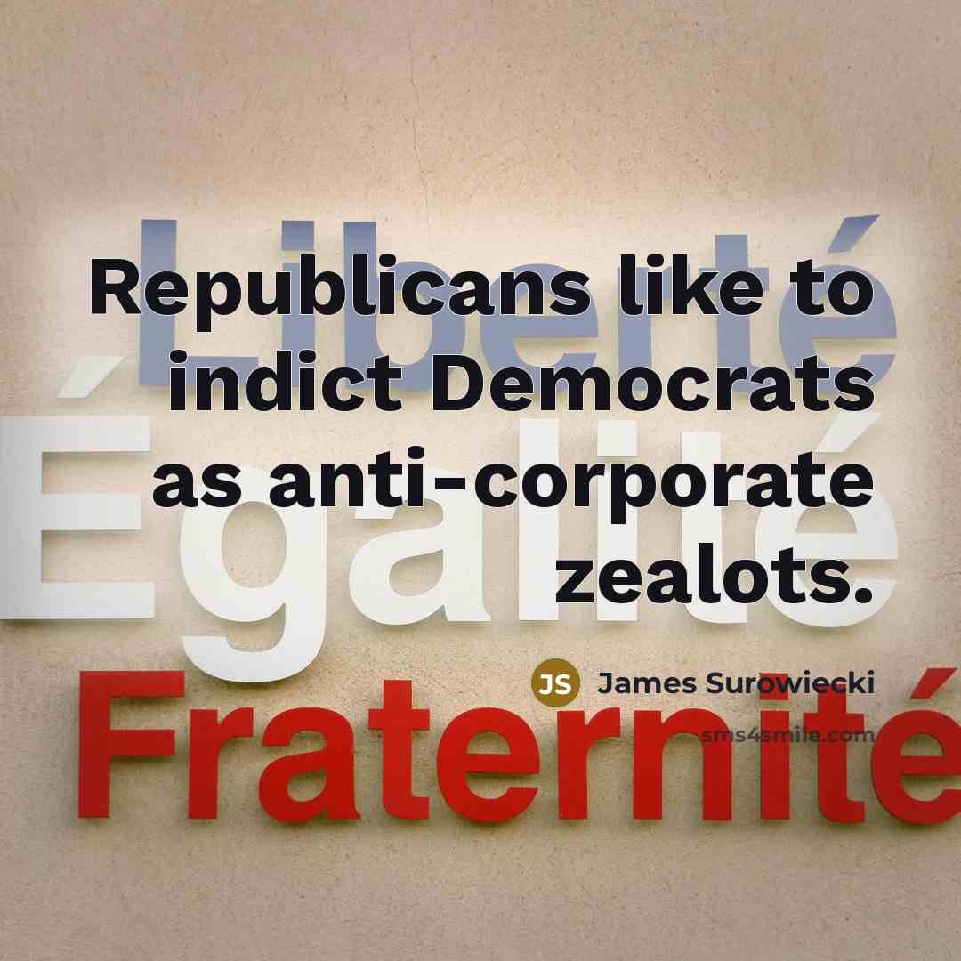 “Republicans like to indict Democrats as anti-corporate zealots.…” quote by James Surowiecki