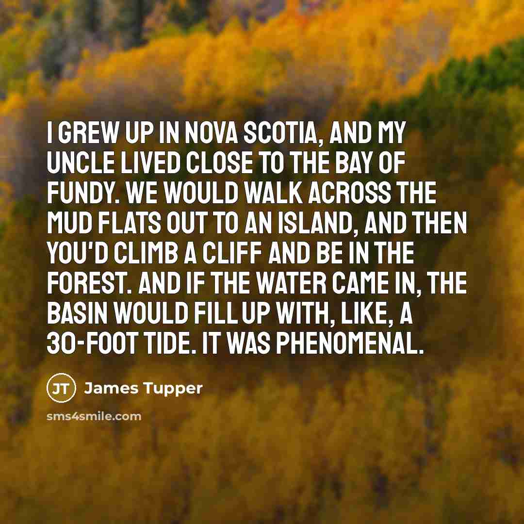 “I grew up in Nova Scotia, and my uncle lived…” quote by James Tupper