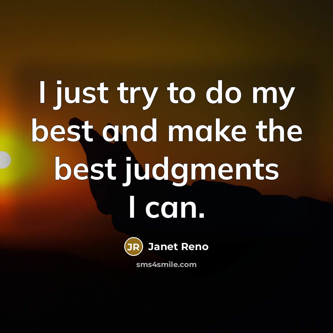 “I just try to do my best and make the…” quote by Janet Reno
