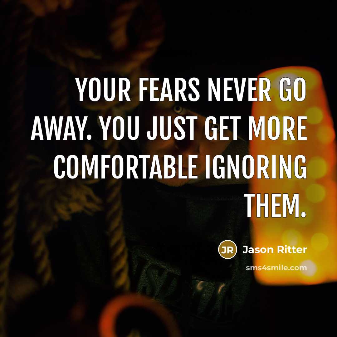 “Your fears never go away. You just get more comfortable…” quote by Jason Ritter