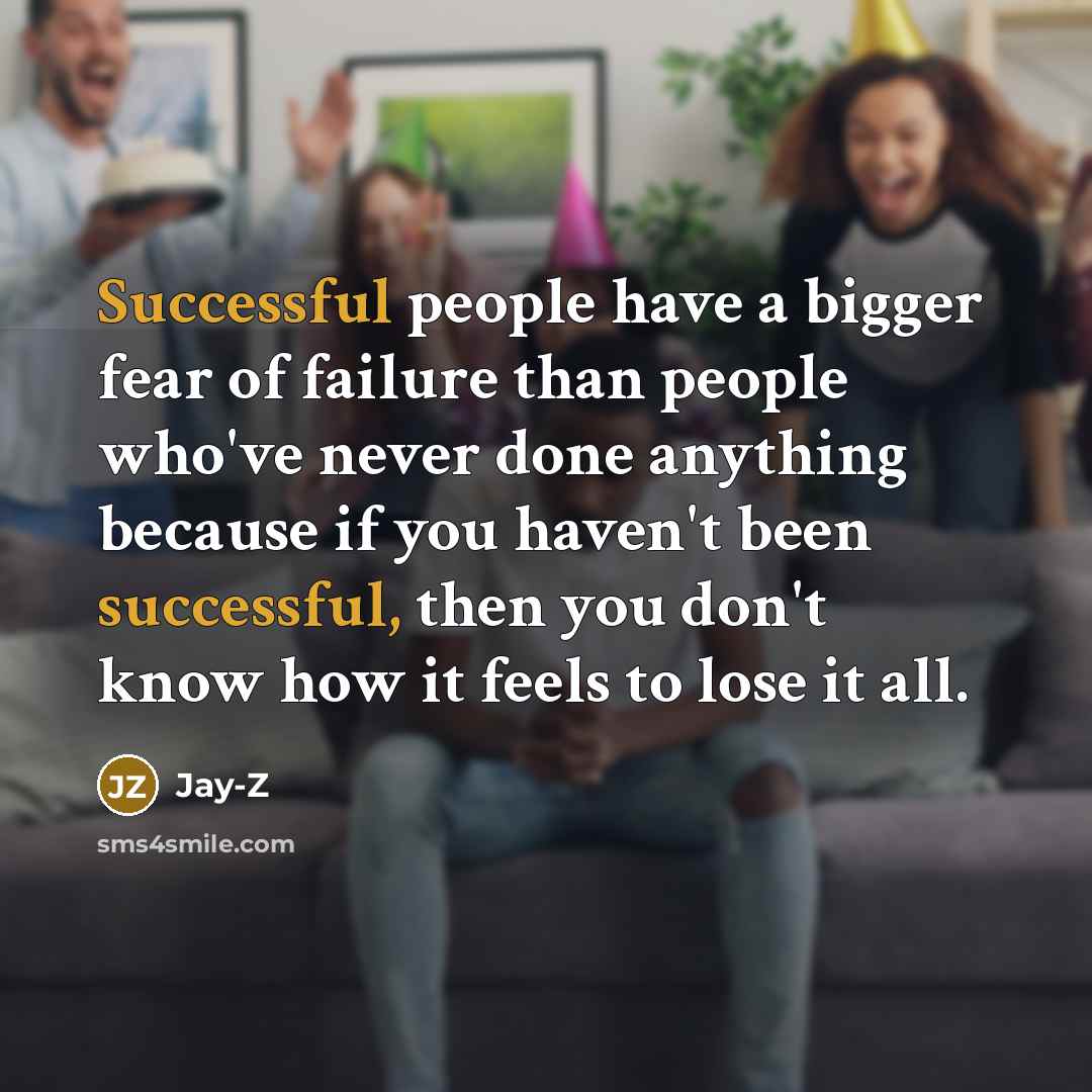 “Successful people have a bigger fear of failure than people…” quote by Jay-Z