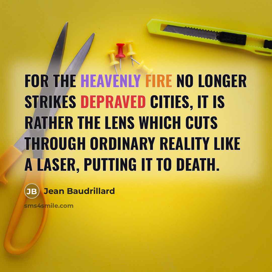 “For the heavenly fire no longer strikes depraved cities, it…” quote by Jean Baudrillard