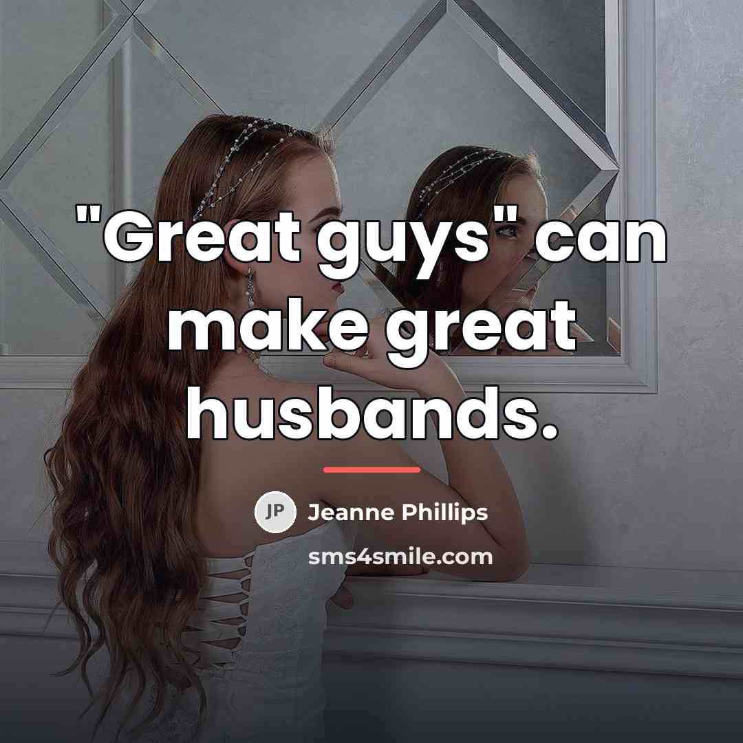 “"Great guys" can make great husbands.…” quote by Jeanne Phillips