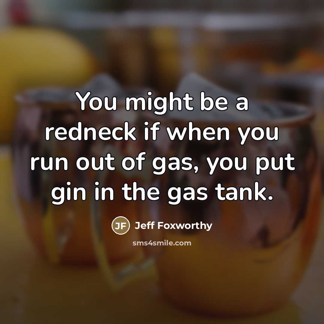 “You might be a redneck if when you run out…” quote by Jeff Foxworthy
