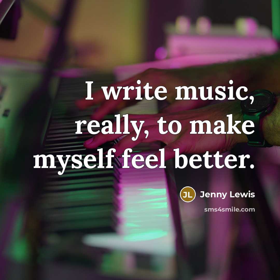 “I write music, really, to make myself feel better.…” quote by Jenny Lewis