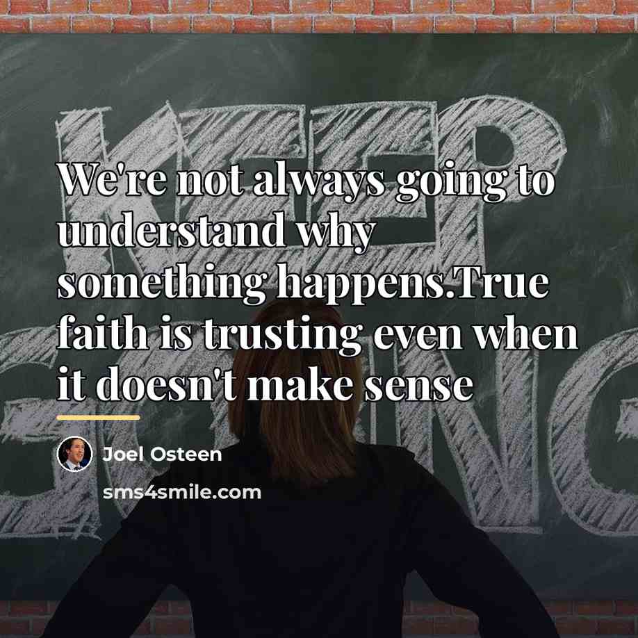 “We're not always going to understand why something happens.True faith…” quote by Joel Osteen