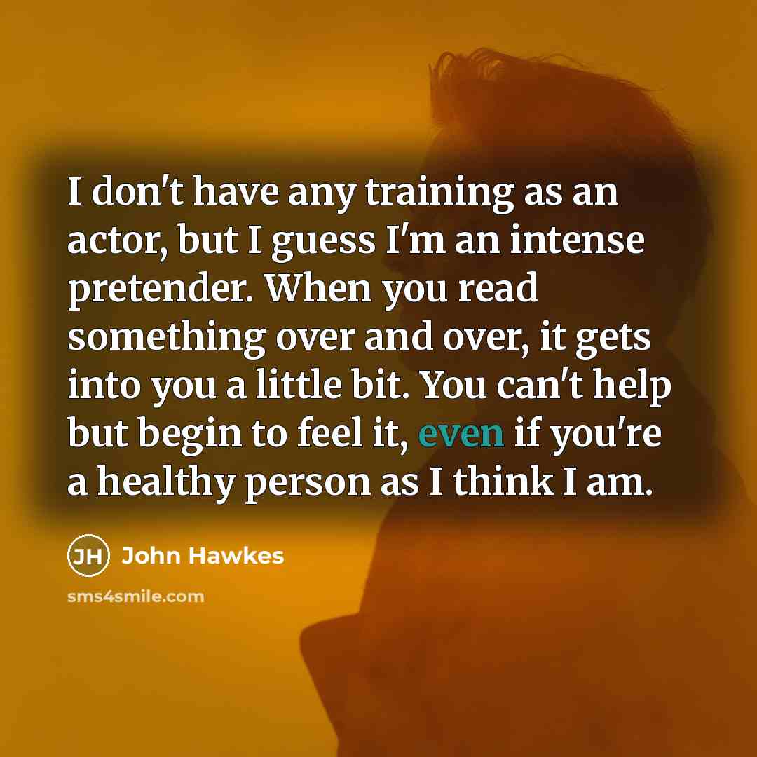 “I don't have any training as an actor, but I…” quote by John Hawkes