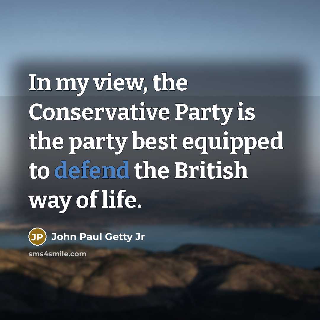 “In my view, the Conservative Party is the party best…” quote by John Paul Getty Jr