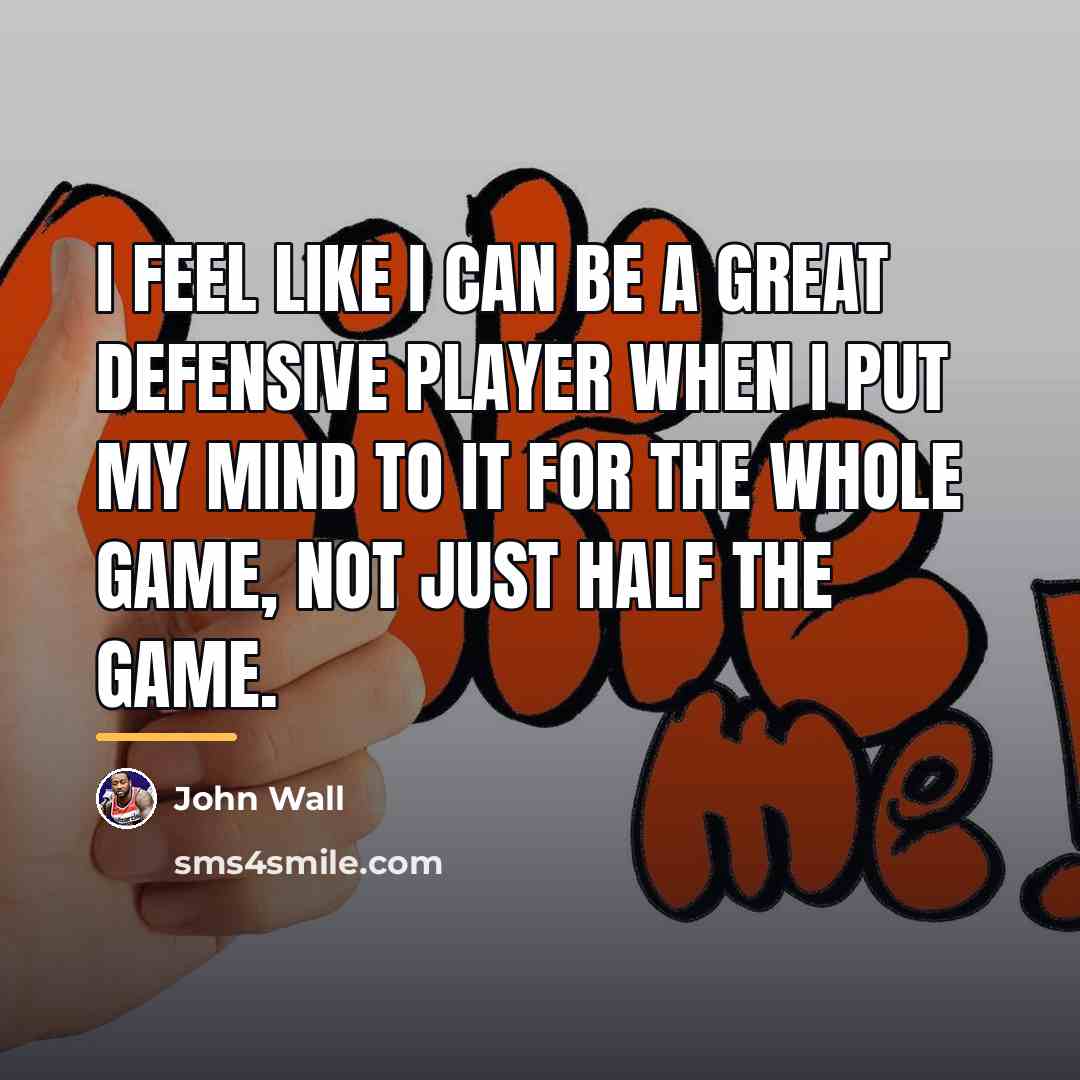 “I feel like I can be a great defensive player…” quote by John Wall