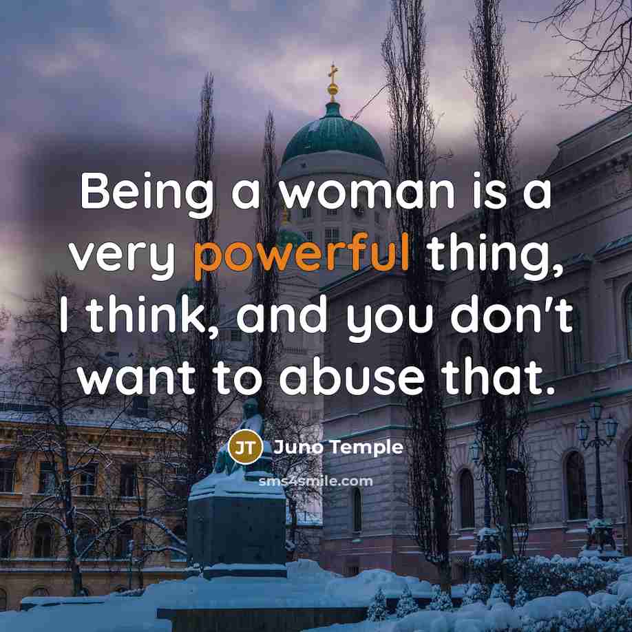 “Being a woman is a very powerful thing, I think,…” quote by Juno Temple