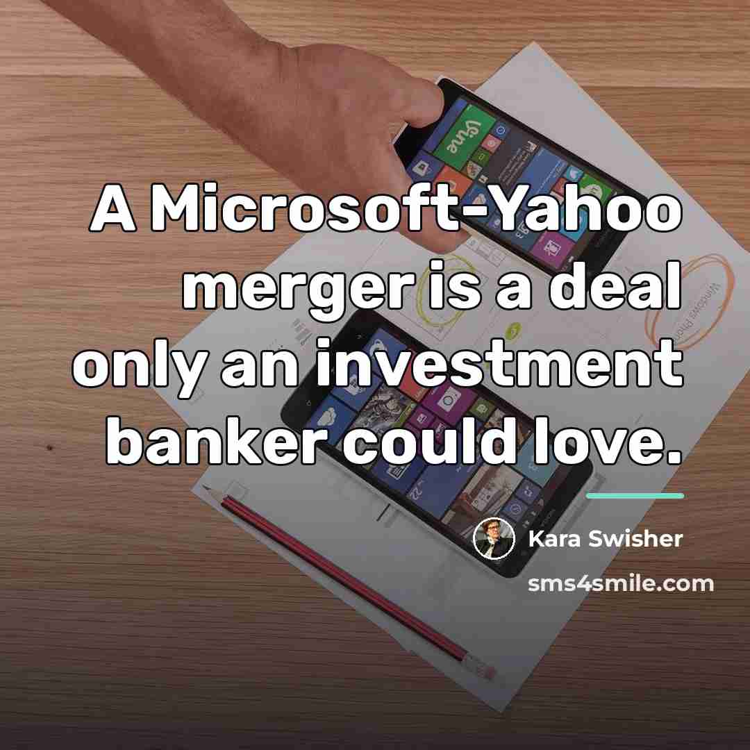 “A Microsoft-Yahoo merger is a deal only an investment banker…” quote by Kara Swisher