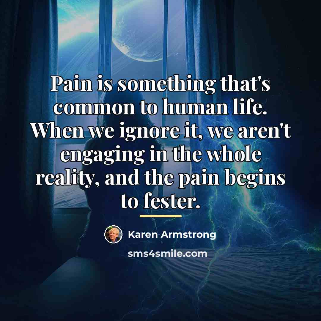 “Pain is something that's common to human life. When we…” quote by Karen Armstrong