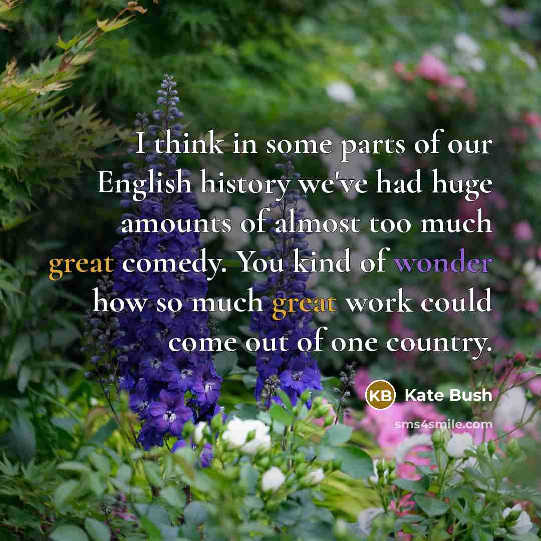 “I think in some parts of our English history we've…” quote by Kate Bush