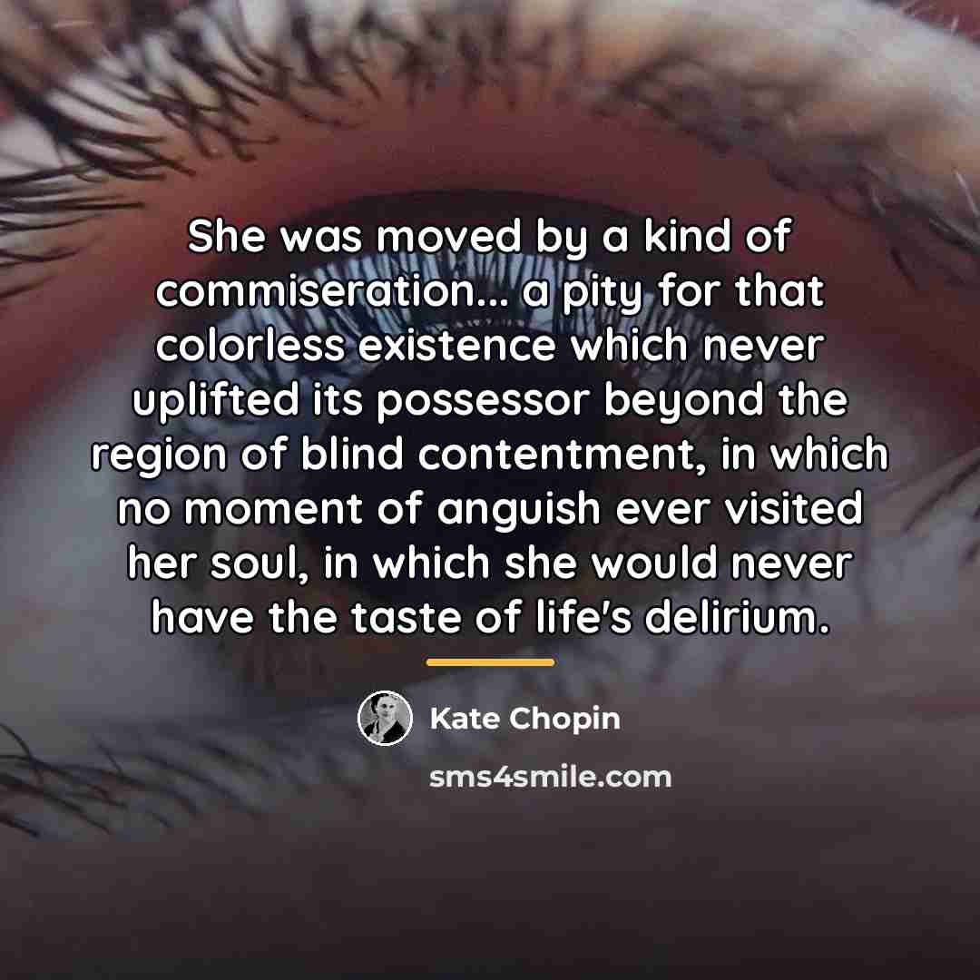 “She was moved by a kind of commiseration... a pity…” quote by Kate Chopin