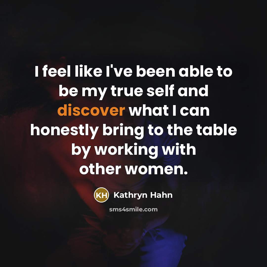 “I feel like I've been able to be my true…” quote by Kathryn Hahn