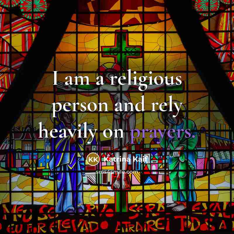 “I am a religious person and rely heavily on prayers.…” quote by Katrina Kaif