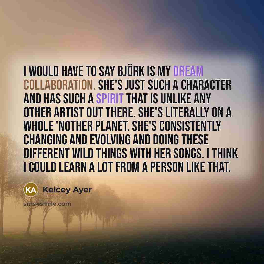 “I would have to say Björk is my dream collaboration.…” quote by Kelcey Ayer