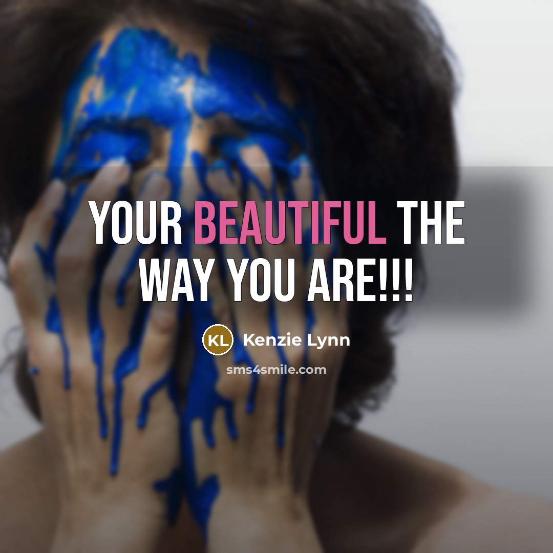 “Your beautiful the way you are!!!…” quote by Kenzie Lynn