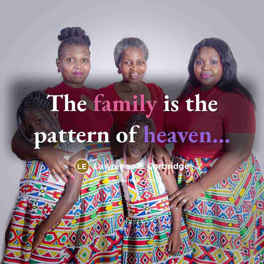 “The family is the pattern of heaven...…” quote by Lawrence E. Corbridge