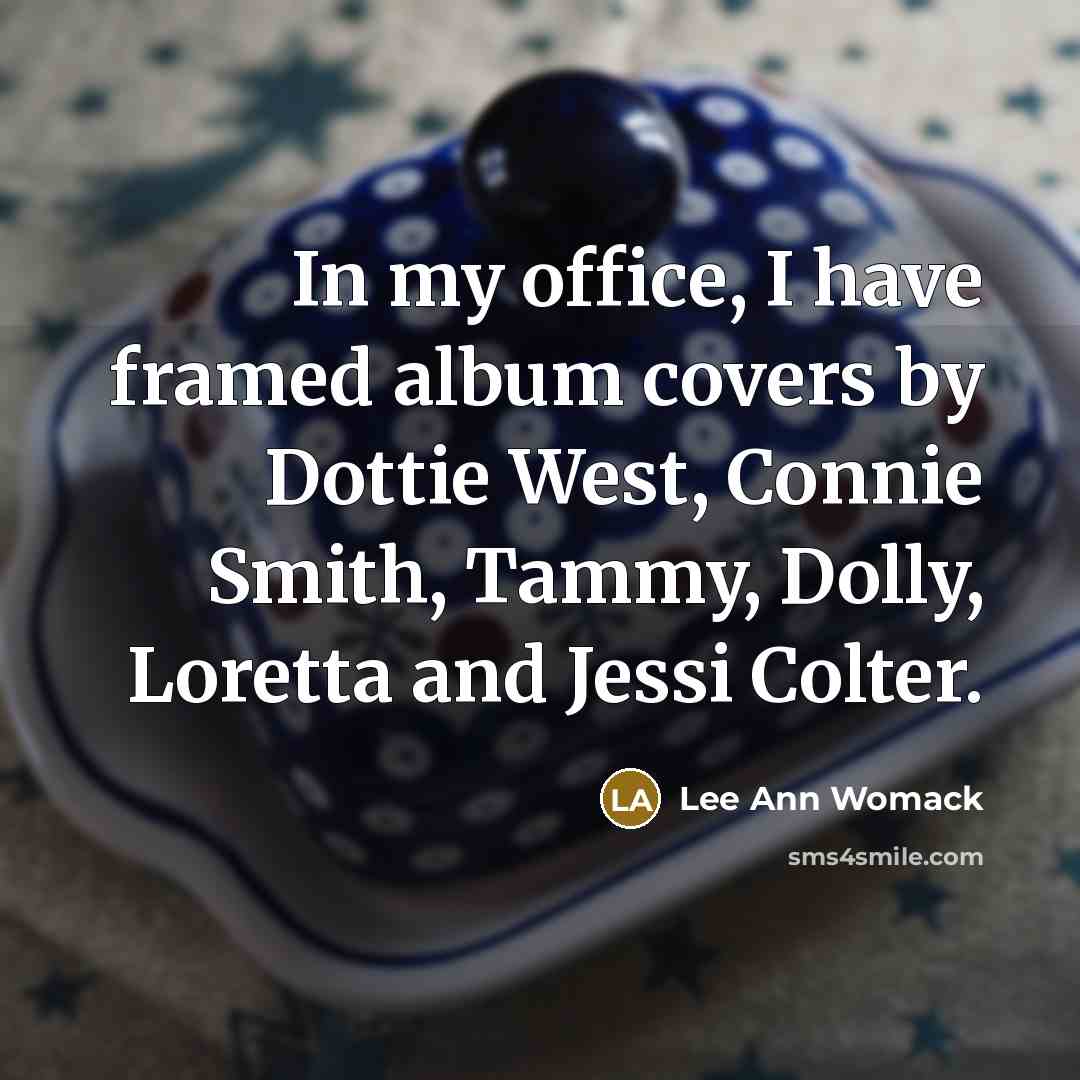 “In my office, I have framed album covers by Dottie…” quote by Lee Ann Womack