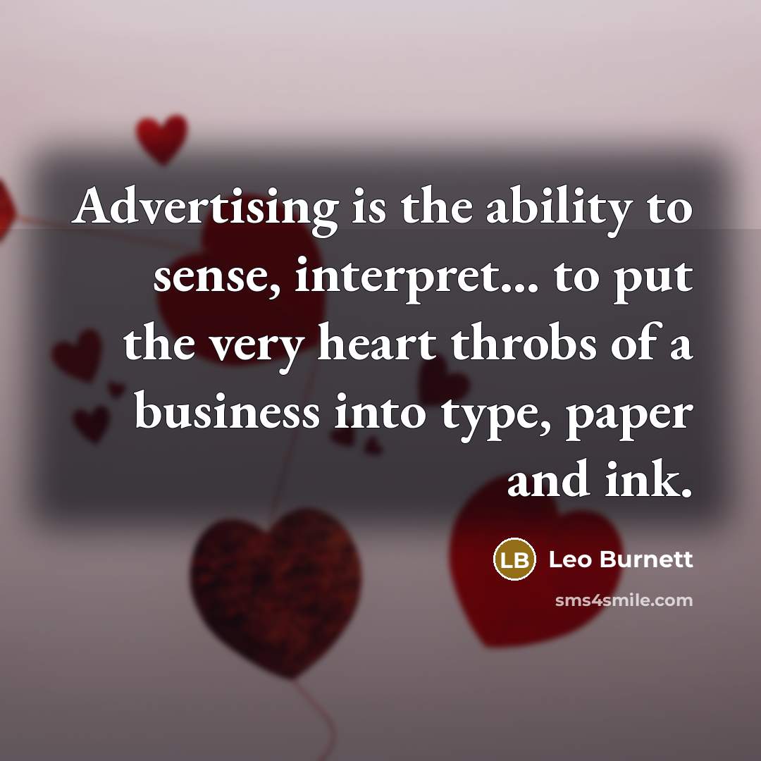 “Advertising is the ability to sense, interpret... to put the…” quote by Leo Burnett