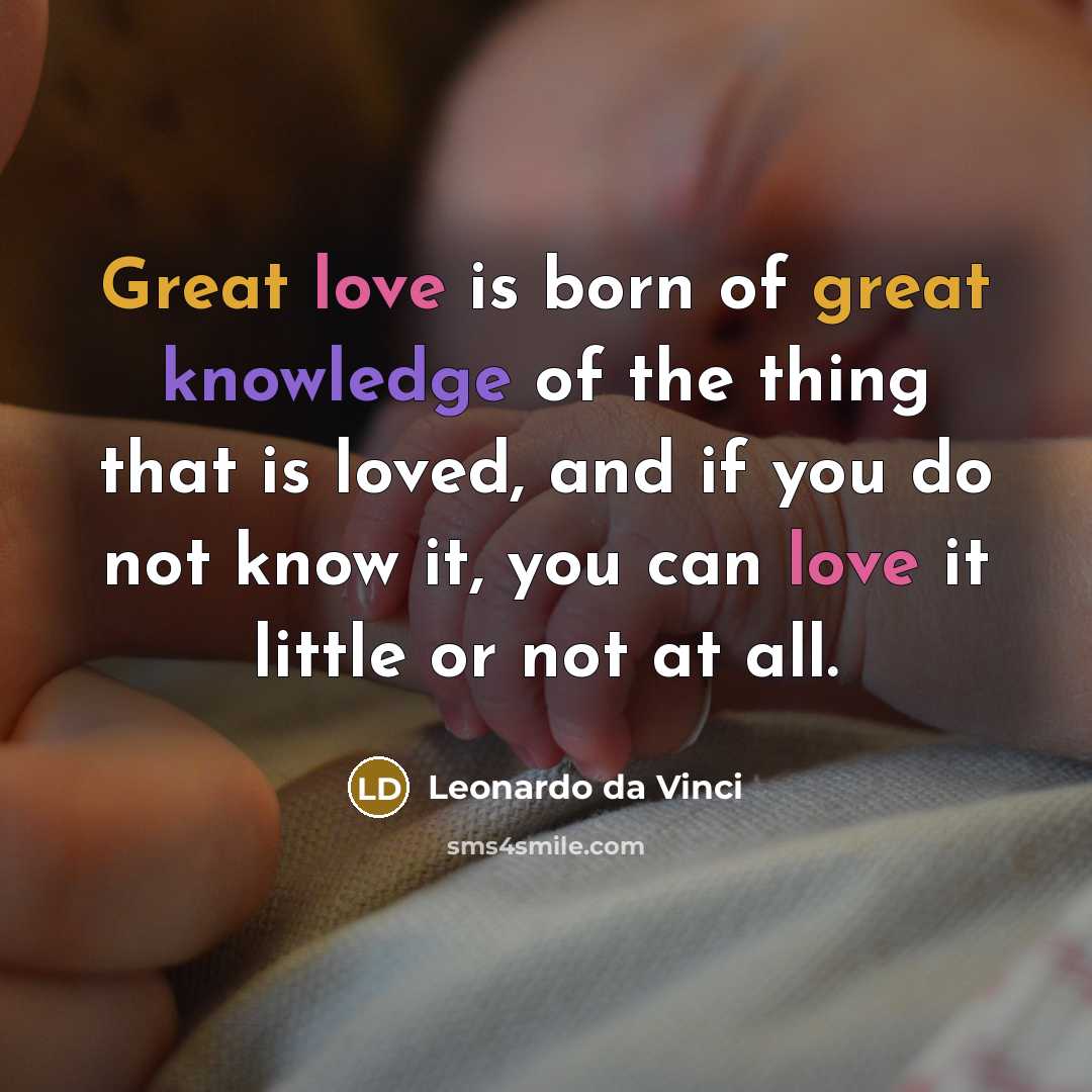 “Great love is born of great knowledge of the thing…” quote by Leonardo da Vinci