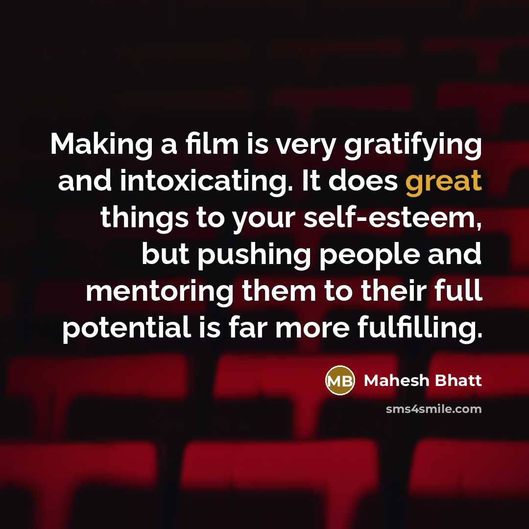 “Making a film is very gratifying and intoxicating. It does…” quote by Mahesh Bhatt