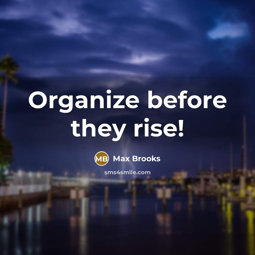 “Organize before they rise!…” quote by Max Brooks