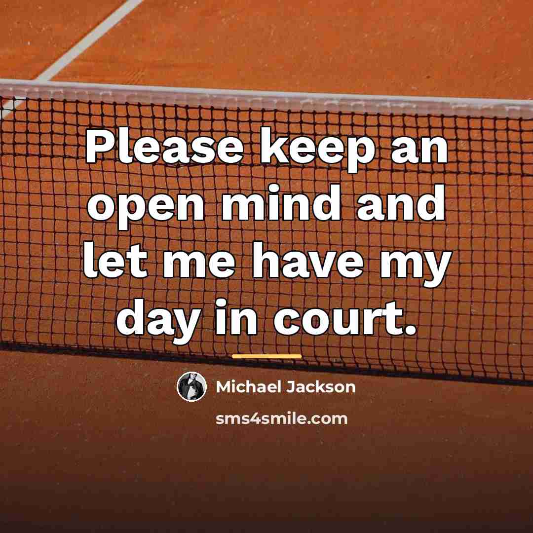 “Please keep an open mind and let me have my…” quote by Michael Jackson