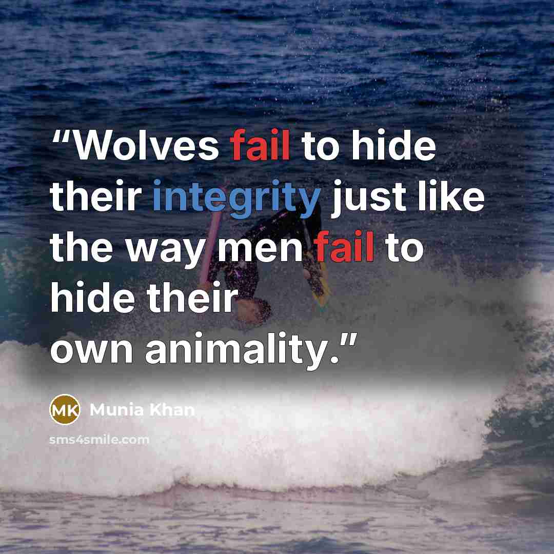 “Wolves fail to hide their integrity just like the way men fail to hide their own animality.” quote by Munia Khan