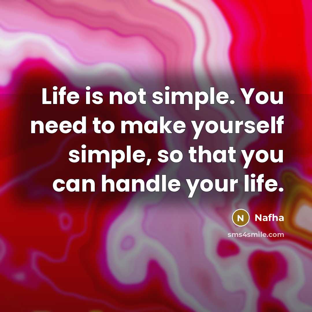 “Life is not simple. You need to make yourself simple,…” quote by Nafha