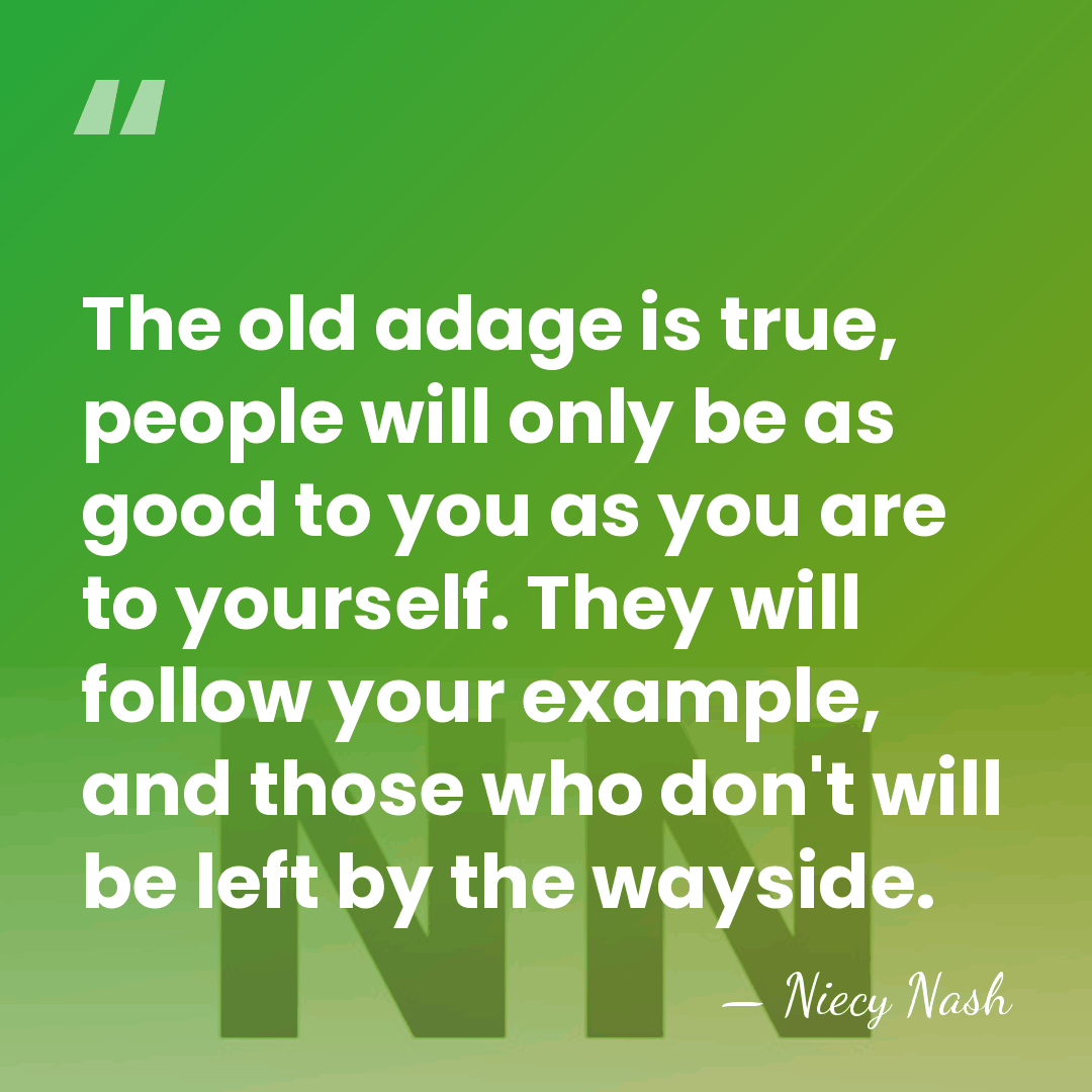 The old adage is true, people will only be as good to&hellip; - Niecy Nash