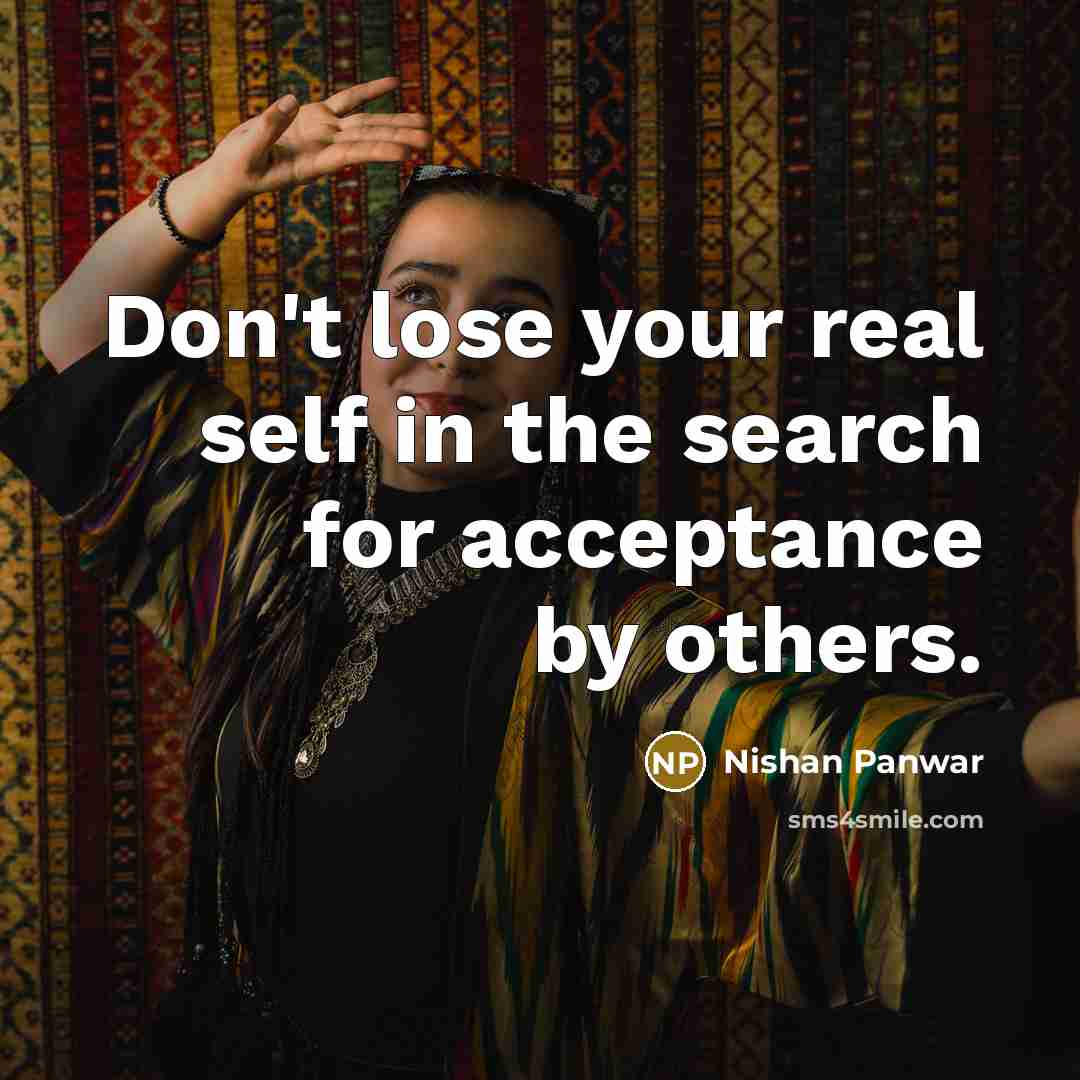 “Don't lose your real self in the search for acceptance…” quote by Nishan Panwar