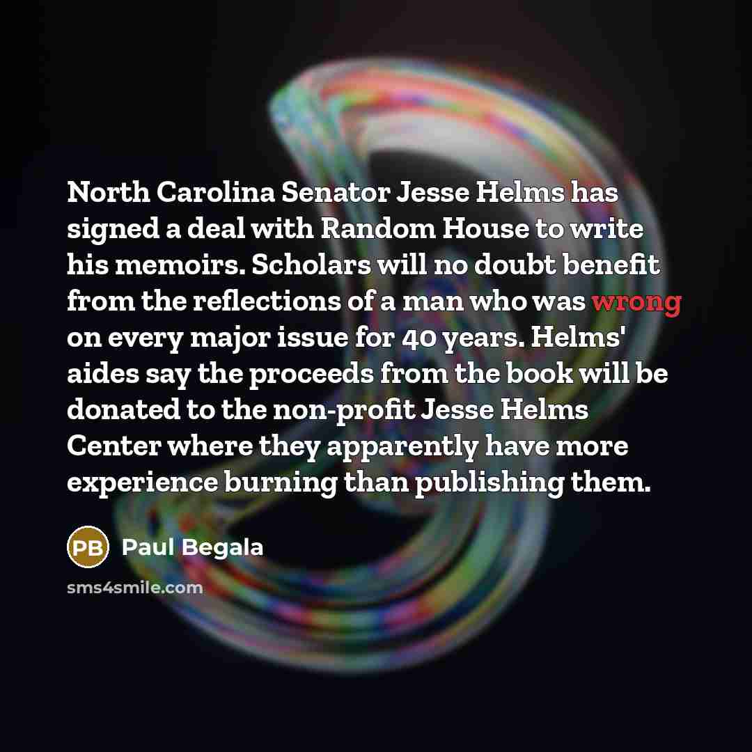 “North Carolina Senator Jesse Helms has signed a deal with…” quote by Paul Begala