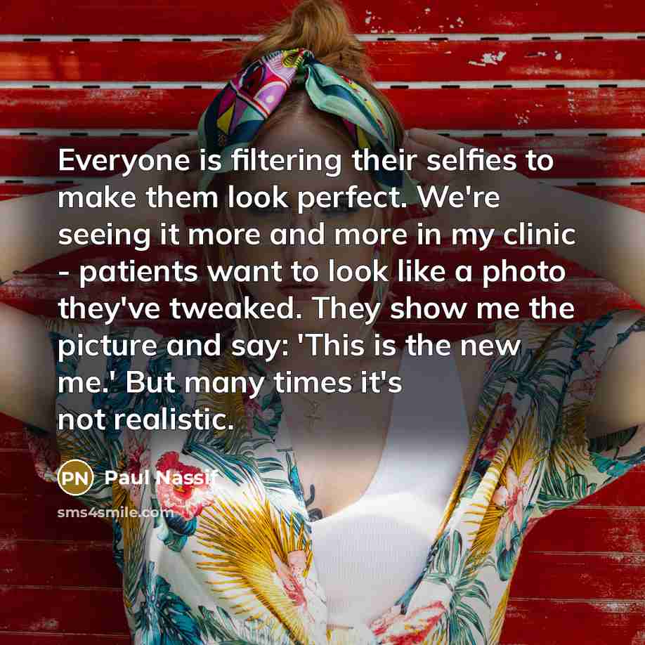 “Everyone is filtering their selfies to make them look perfect.…” quote by Paul Nassif