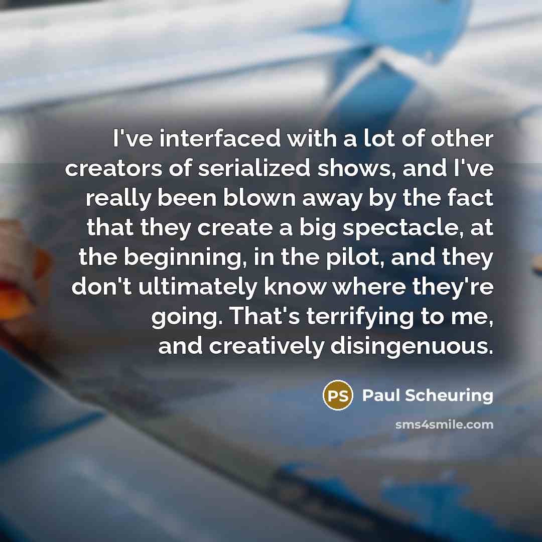 “I've interfaced with a lot of other creators of serialized…” quote by Paul Scheuring