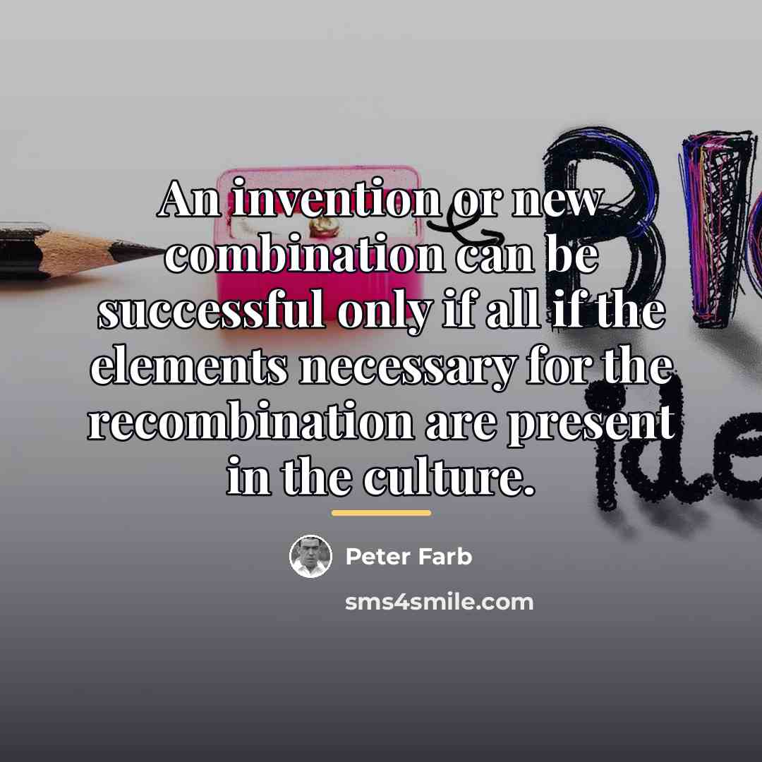 “An invention or new combination can be successful only if…” quote by Peter Farb
