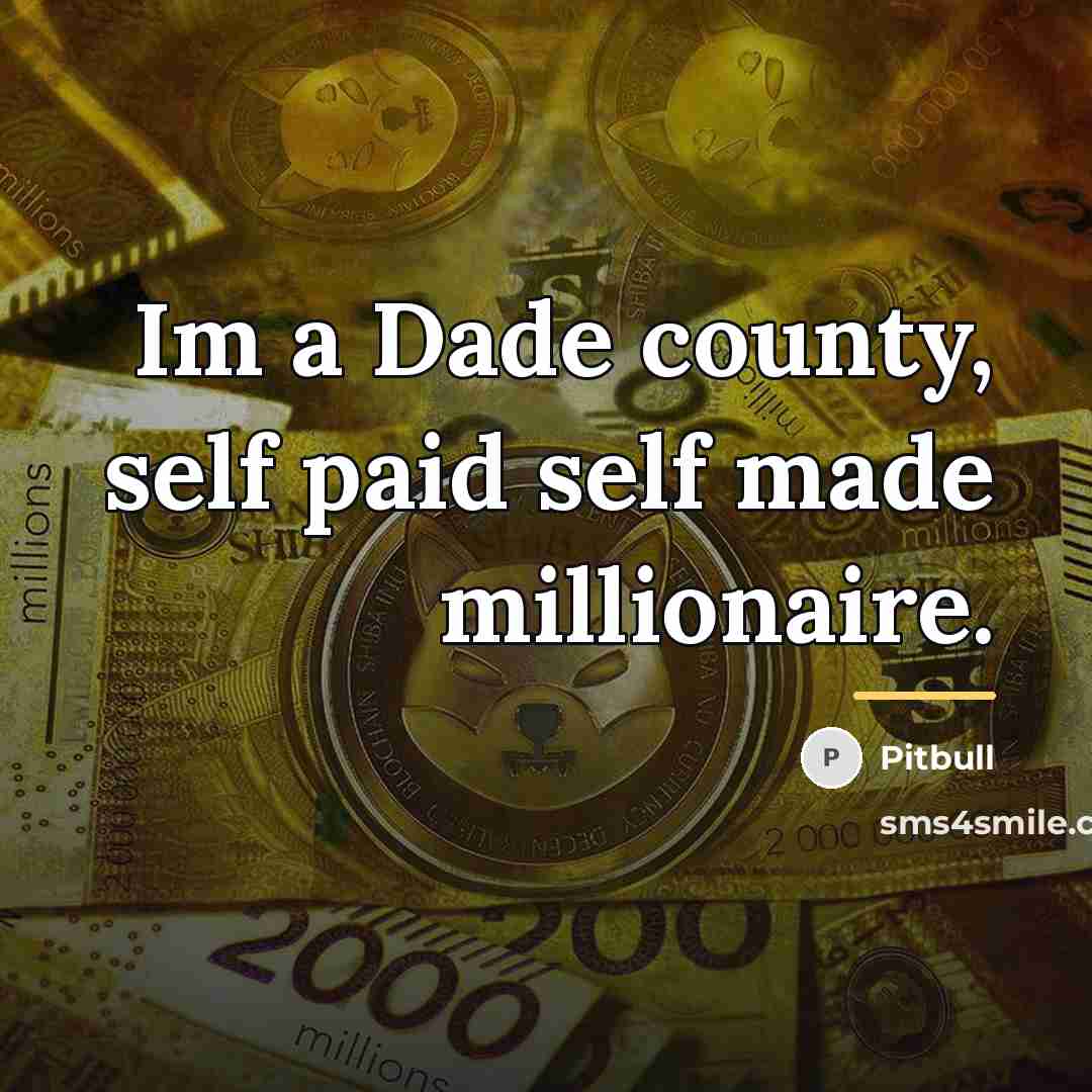 “Im a Dade county, self paid self made millionaire.…” quote by Pitbull