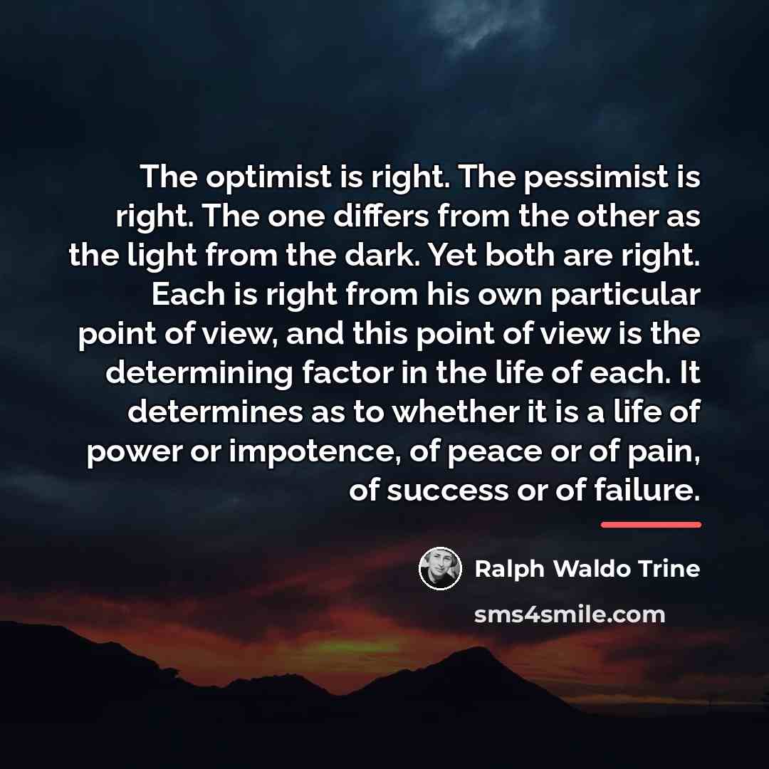 “The optimist is right. The pessimist is right. The one…” quote by Ralph Waldo Trine